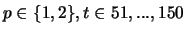 $p \in \{1,2\}, t \in 51,...,150$