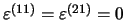 $\varepsilon^{(11)}=\varepsilon^{(21)}=0$