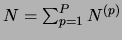 $N=\sum_{p=1}^P
N^{(p)}$