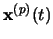 $\mathbf{x}^{(p)}(t)$