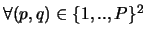$\forall (p,q) \in \{1,..,P\}^2$