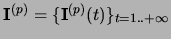 $\mathbf{I}^{(p)}=\{\mathbf{I}^{(p)}(t)\}_{t=1..+\infty}$