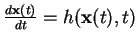 $ \frac{d\mathbf{x}(t)}{dt}=h(\mathbf{x}(t),t)$