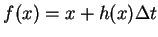 $ f(x)=x+h(x)\Delta t$