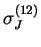 $ \sigma _J^{(12)}$
