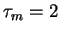$ \tau_m=6$