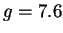 $ g=7.6$
