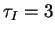 $ \tau _I=3$