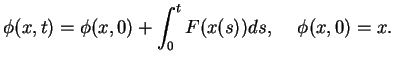 $\displaystyle \phi(x,t)=\phi(x,0)+\int_0^t F(x(s)) ds, \hspace{0.5cm} \phi(x,0)=x.$
