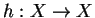$ h : X \rightarrow X$