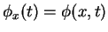 $ \phi_x(t)=\phi(x,t)$