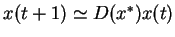 $ x(t+1)\simeq D(x^*) x(t)$
