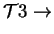 $\displaystyle {\mathcal T}3 \rightarrow$