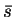 $ \bar{s}$