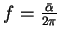 $ f=\frac{\bar{\alpha}}{2\pi}$