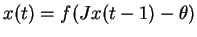 $\displaystyle x(t)=f(Jx(t-1)-\theta)$