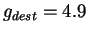$ g_{dest}=4.9$
