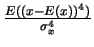 $ \frac{E((x-E(x))^4)}{\sigma_x^4}$