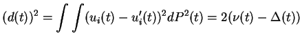$\displaystyle (d(t))^2 = \int \int (u_i(t)-u_i'(t))^2 dP^2(t)
= 2 (\nu(t)-\Delta(t))$