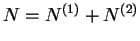 $ N=N^{(1)}+N^{(2)}$