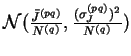 $ {\mathcal N}(\frac{\bar{J}^{(pq)}}{N^{(q)}},\frac{(\sigma_J^{(pq)})^{2}}{N^{(q)}})$
