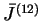 $ \bar{J}^{(12)}$