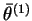 $ \bar{\theta}^{(1)}$
