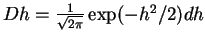 $ Dh=\frac{1}{\sqrt{2\pi}}\exp(-h^{2}/2)dh$