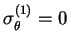 $ \sigma _\theta ^{(1)}=0$